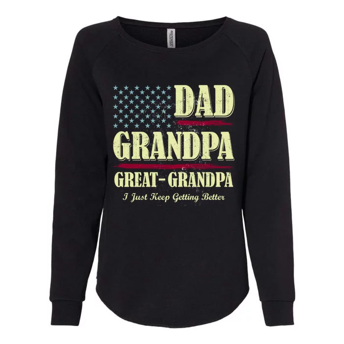 Dad Grandpa Great Grandpa I Just Keep Getting Better Vintage Meaningful Gift Womens California Wash Sweatshirt