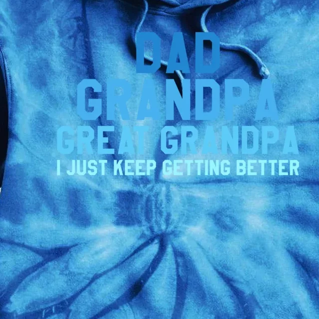 Dad Grandpa Great Grandpa I Just Keep Getting Better Cool Gift Tie Dye Hoodie