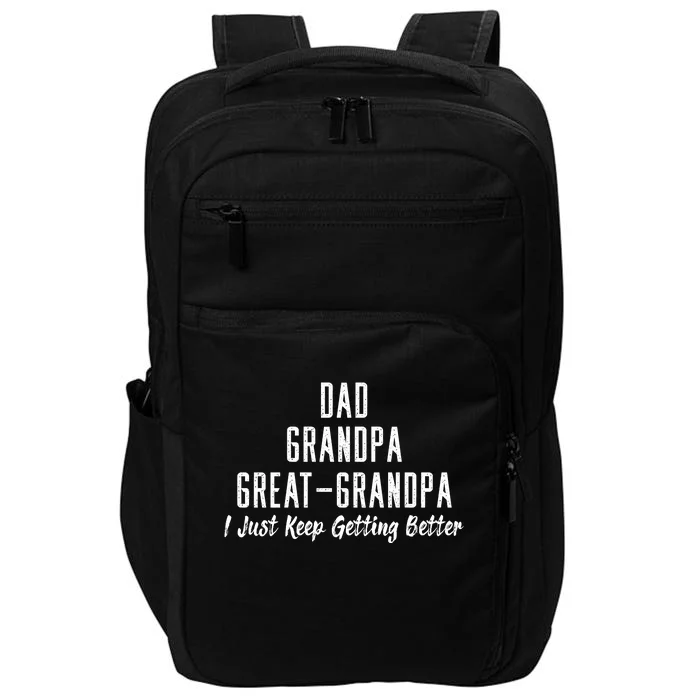 Dad Grandpa Great Grandpa,I Just Keep Getting Better Impact Tech Backpack