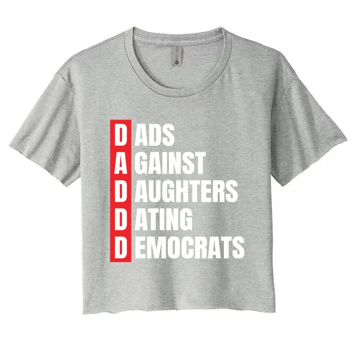 Daddd Great Gift Dads Against Daughters Dating Democrats Gift Women's Crop Top Tee