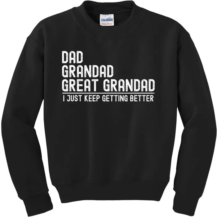 Dad Grandad Great Grandad  I Just Keep Getting Better Kids Sweatshirt