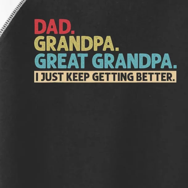 Dad Grandpa Great Grandpa I Just Keep Getting Better Toddler Fine Jersey T-Shirt