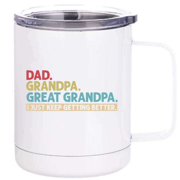 Dad Grandpa Great Grandpa I Just Keep Getting Better Front & Back 12oz Stainless Steel Tumbler Cup