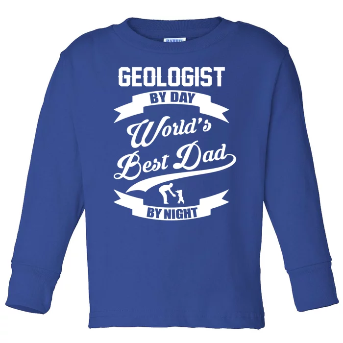 Dad Geologist Gift Geologist By Day Dad At Night Funny Gift Toddler Long Sleeve Shirt