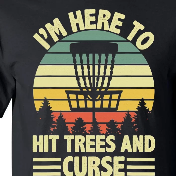 Disc Golf Humor Disc Golfing I'm Here To Hit Trees And Curse Tall T-Shirt