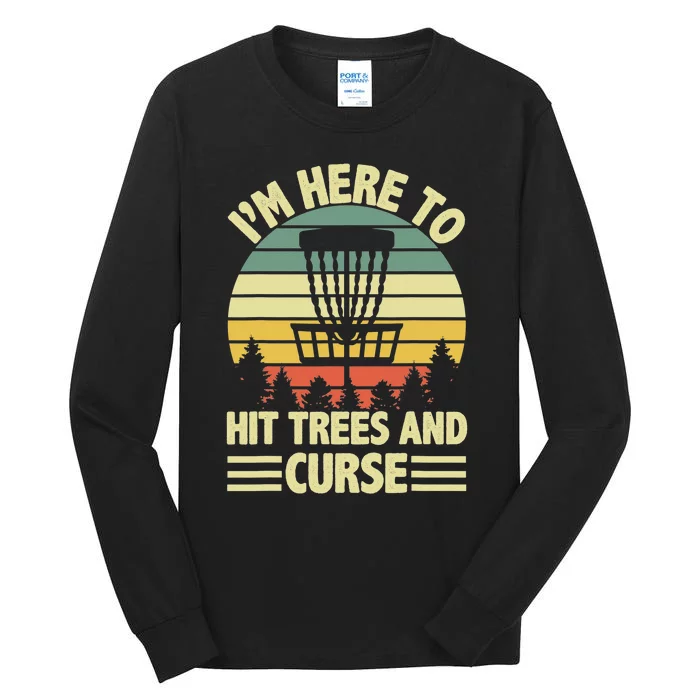 Disc Golf Humor Disc Golfing I'm Here To Hit Trees And Curse Tall Long Sleeve T-Shirt