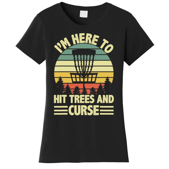 Disc Golf Humor Disc Golfing I'm Here To Hit Trees And Curse Women's T-Shirt