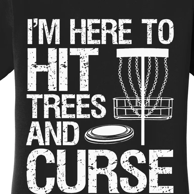 Disc Golf Humor Disc Golfing I'm Here To Hit Trees And Curse Women's T-Shirt