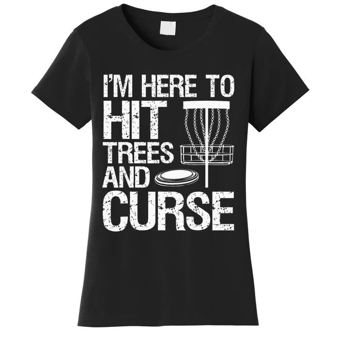 Disc Golf Humor Disc Golfing I'm Here To Hit Trees And Curse Women's T-Shirt