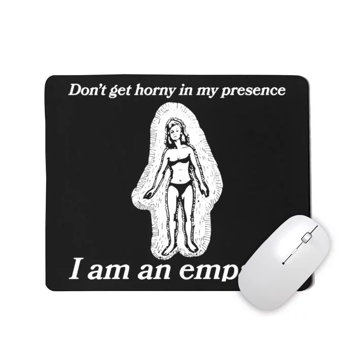 Don’T Get Horny In My Presence I Am An Empath Mousepad