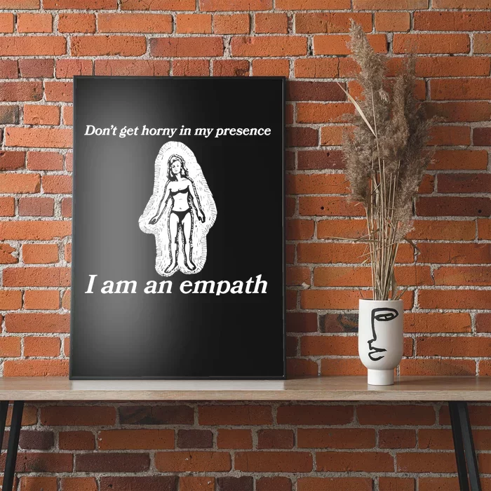 Don’T Get Horny In My Presence I Am An Empath Poster