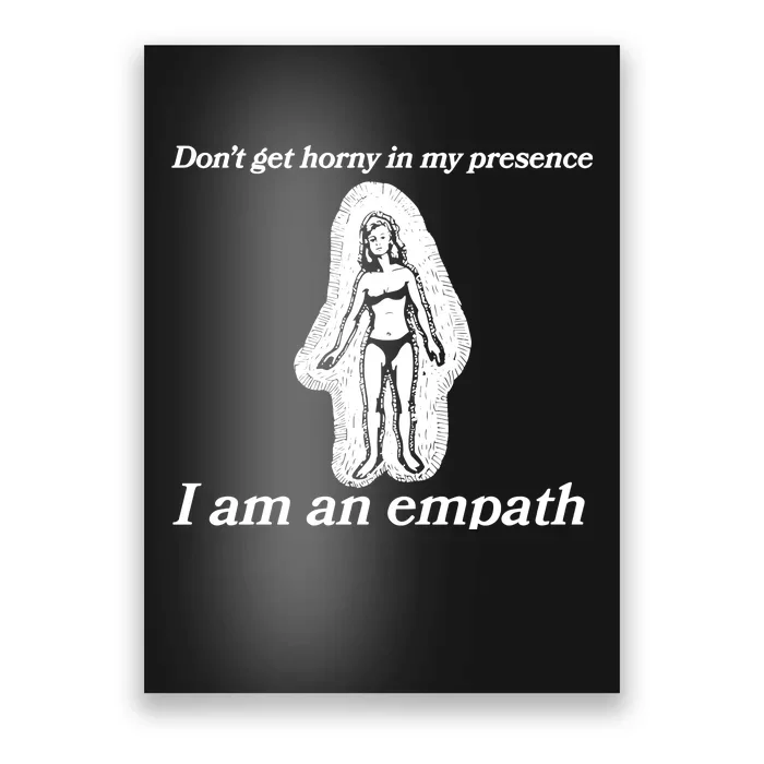 Don’T Get Horny In My Presence I Am An Empath Poster