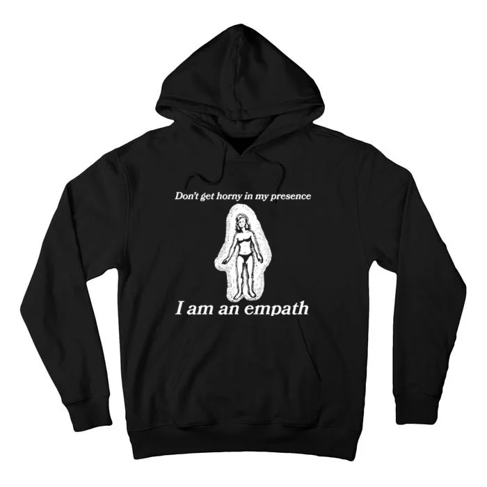 Don’T Get Horny In My Presence I Am An Empath Tall Hoodie