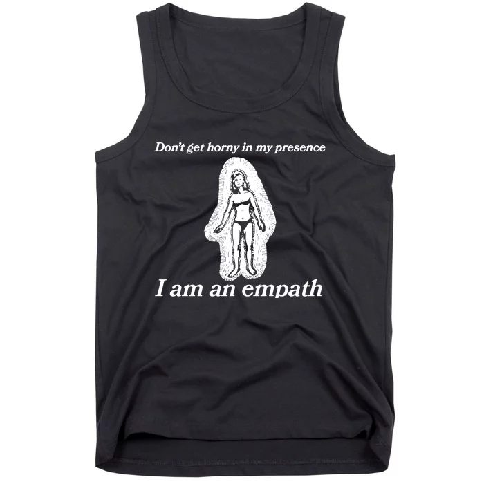 Don’T Get Horny In My Presence I Am An Empath Tank Top