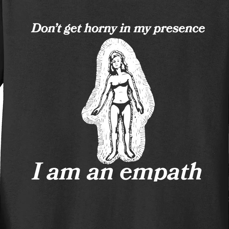 Don’T Get Horny In My Presence I Am An Empath Kids Long Sleeve Shirt