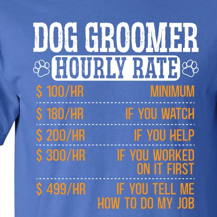 Dog Groomer Hourly Rate Pet Grooming Furologist Fur Artist Gift Tall T-Shirt