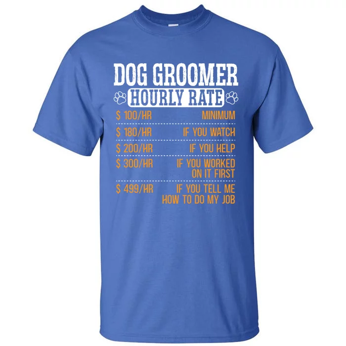 Dog Groomer Hourly Rate Pet Grooming Furologist Fur Artist Gift Tall T-Shirt