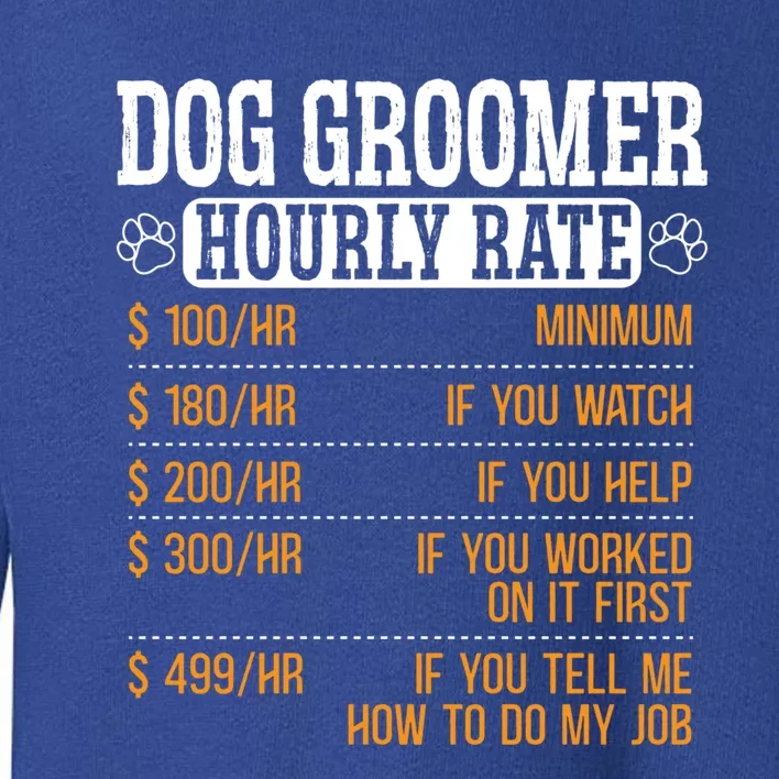 Dog Groomer Hourly Rate Pet Grooming Furologist Fur Artist Gift Toddler Sweatshirt