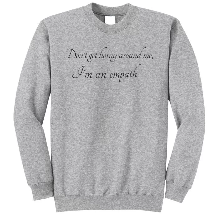 Don’T Get Horny Around Me I’M An Empath Tall Sweatshirt