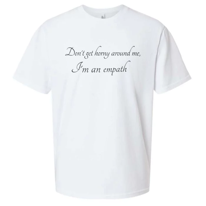 Don’T Get Horny Around Me I’M An Empath Sueded Cloud Jersey T-Shirt