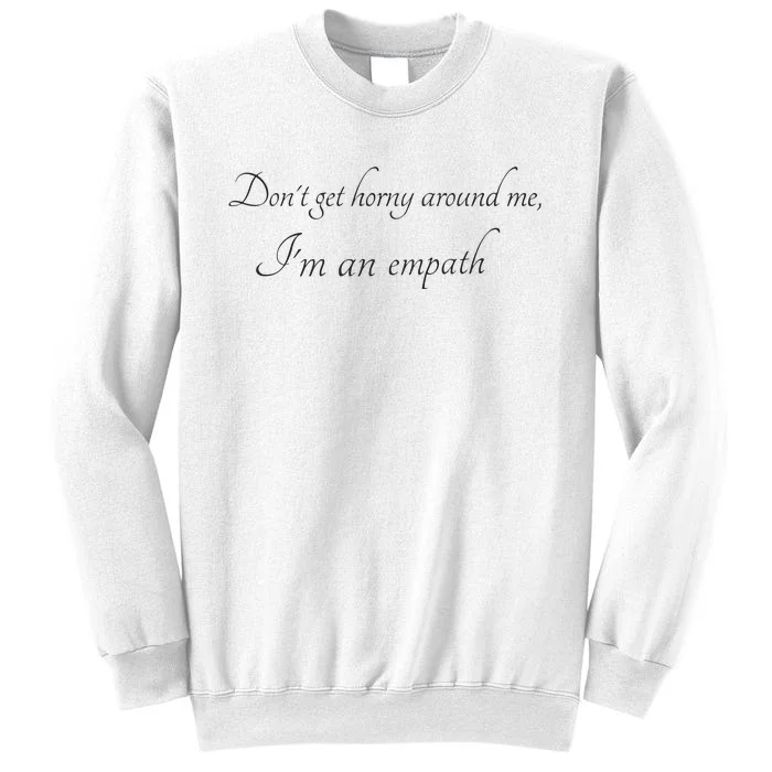 Don’T Get Horny Around Me I’M An Empath Sweatshirt