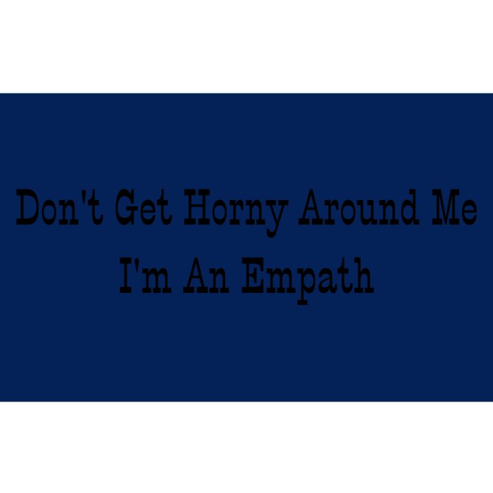 Dont Get Horny Around Me Im An Empath Bumper Sticker