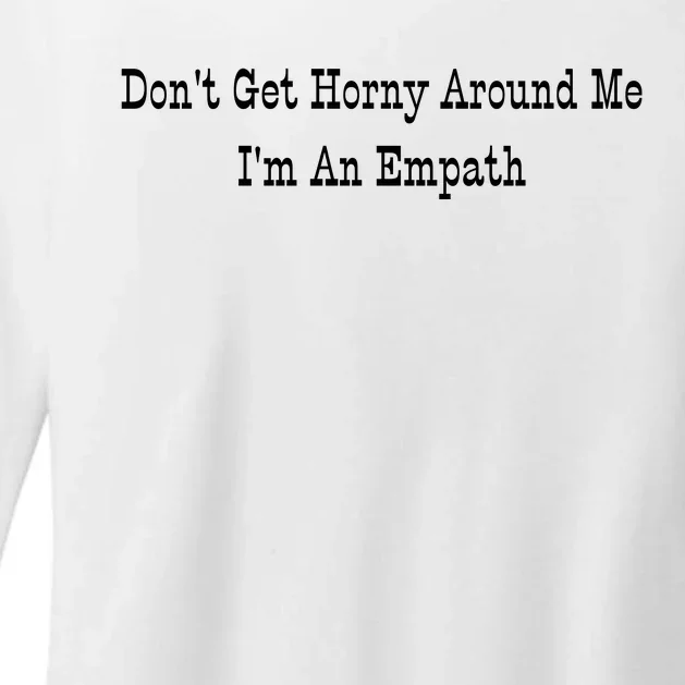 Dont Get Horny Around Me Im An Empath Womens CVC Long Sleeve Shirt