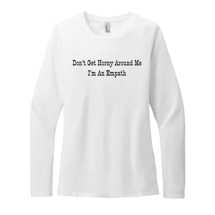 Dont Get Horny Around Me Im An Empath Womens CVC Long Sleeve Shirt