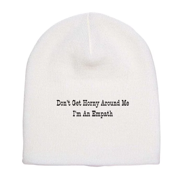 Dont Get Horny Around Me Im An Empath Short Acrylic Beanie