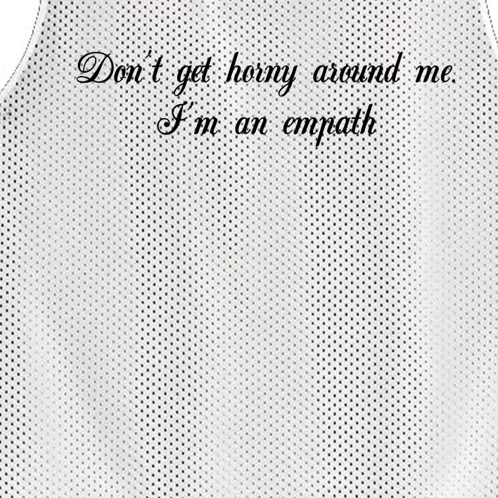 Dont Get Horny Around Me Im An Empath Mesh Reversible Basketball Jersey Tank