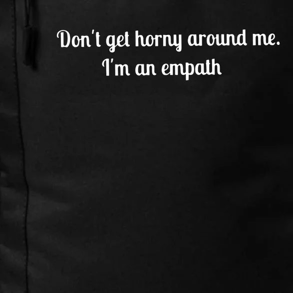 Don’T Get Horny Around Me I’M An Empath Daily Commute Backpack