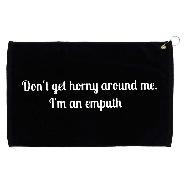 Don’T Get Horny Around Me I’M An Empath Grommeted Golf Towel