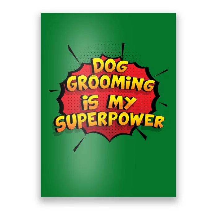 Dog Grooming Is My Superpower Funny Design Dog Grooming Gift Poster