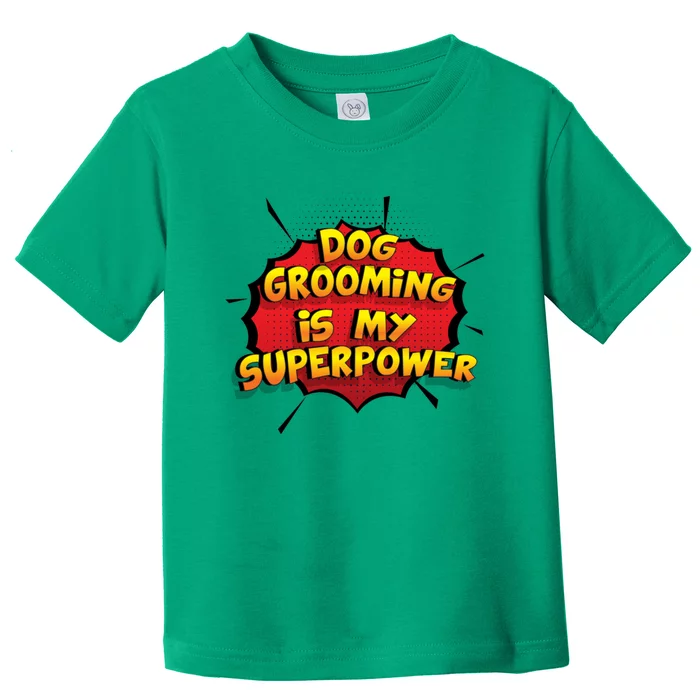 Dog Grooming Is My Superpower Funny Design Dog Grooming Gift Toddler T-Shirt