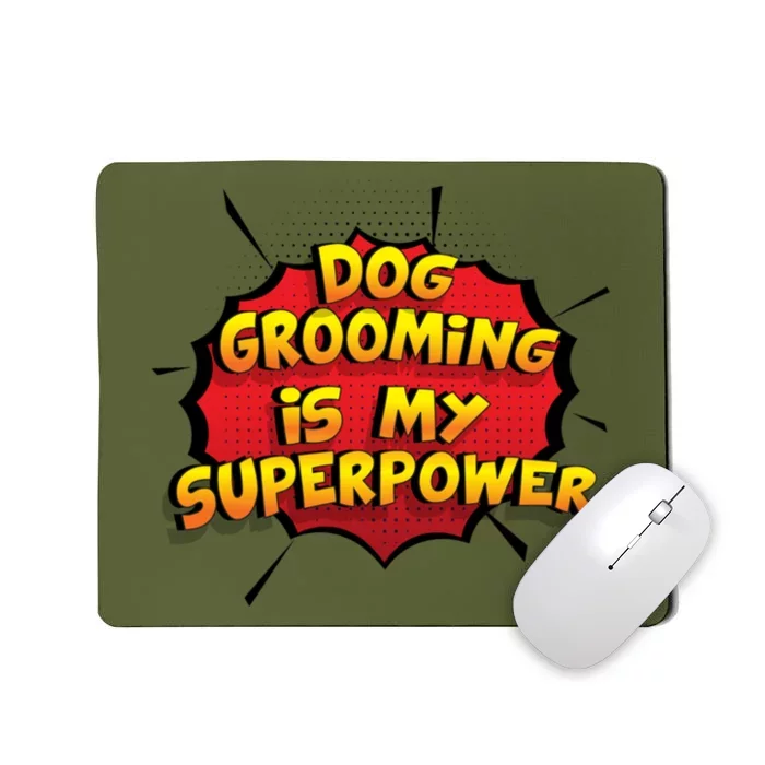 Dog Grooming Is My Superpower Funny Design Dog Grooming Gift Mousepad