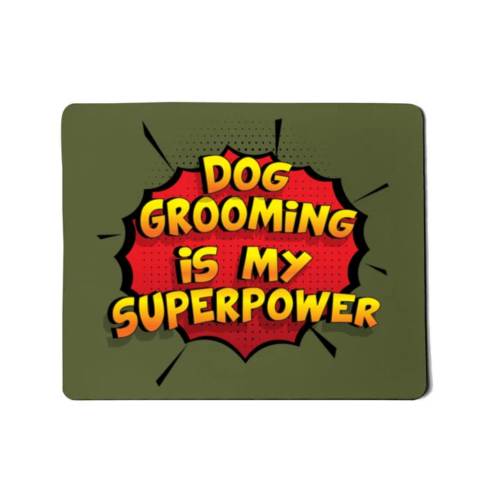 Dog Grooming Is My Superpower Funny Design Dog Grooming Gift Mousepad