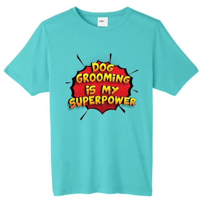 Dog Grooming Is My Superpower Funny Design Dog Grooming Gift ChromaSoft Performance T-Shirt