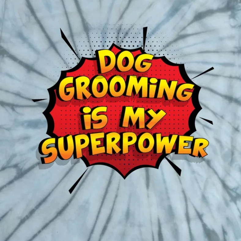 Dog Grooming Is My Superpower Funny Design Dog Grooming Gift Tie-Dye T-Shirt