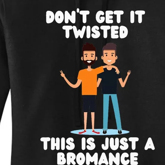 DonT Get It Twisted This Is Just A Bromance Women's Pullover Hoodie