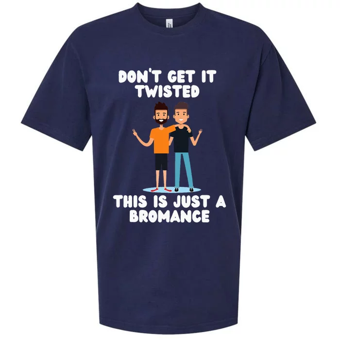 DonT Get It Twisted This Is Just A Bromance Sueded Cloud Jersey T-Shirt