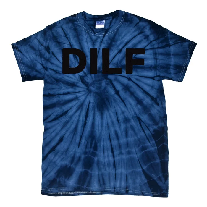 DILF Gift Idea For Dad Fathers Day Funny For Tie-Dye T-Shirt