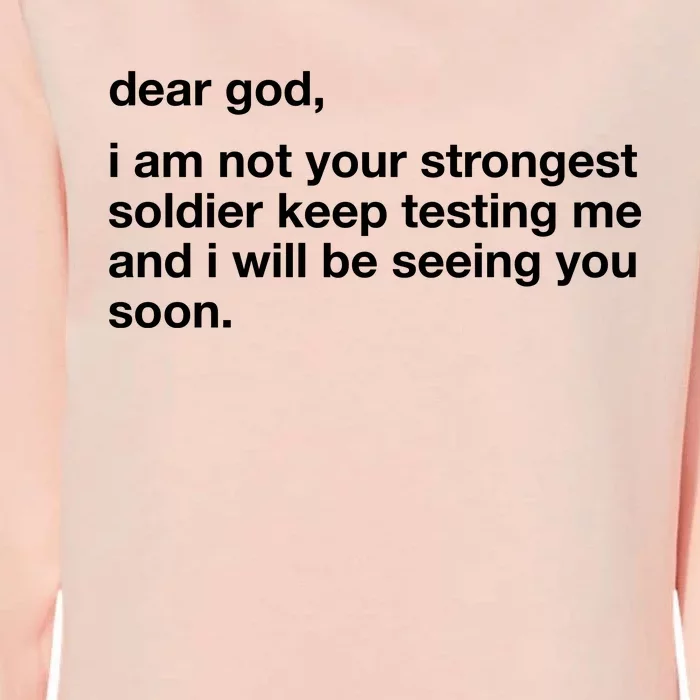 Dear God I Am Not Your Strongest Soldier Keep Testing Me Womens California Wash Sweatshirt