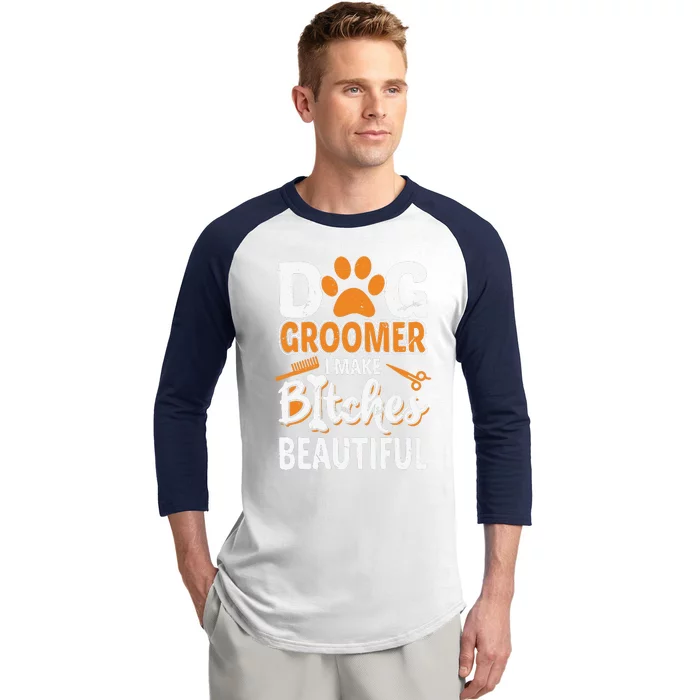 Dog Groomer I Make Bitches Beautiful Funny Pet Grooming Baseball Sleeve Shirt