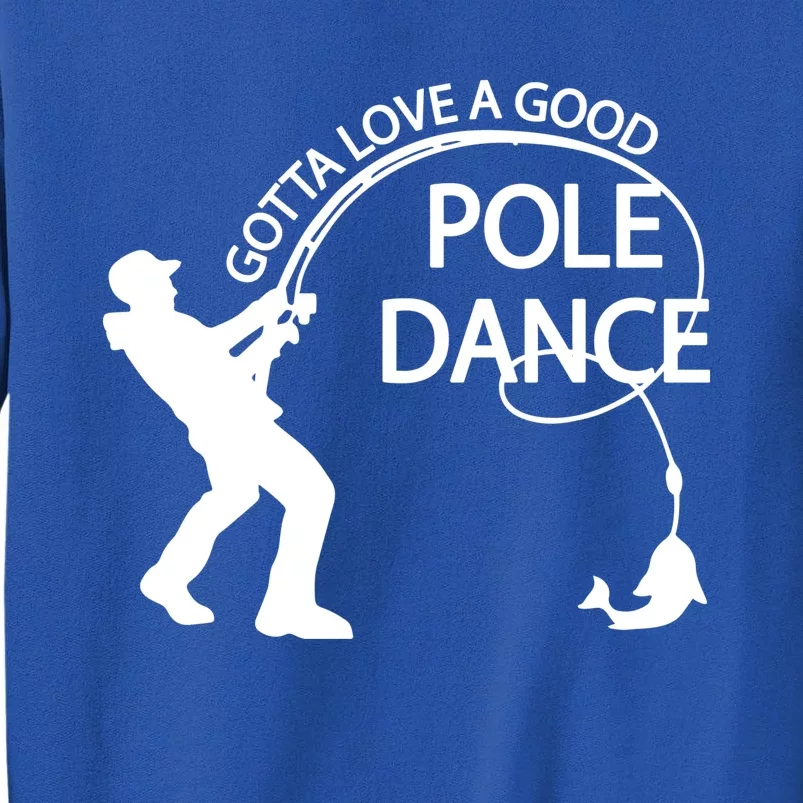 Dad Gotta Love A Good Pole Dance Fishing Lover Tall Sweatshirt