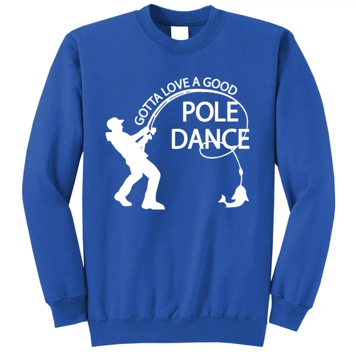 Dad Gotta Love A Good Pole Dance Fishing Lover Tall Sweatshirt