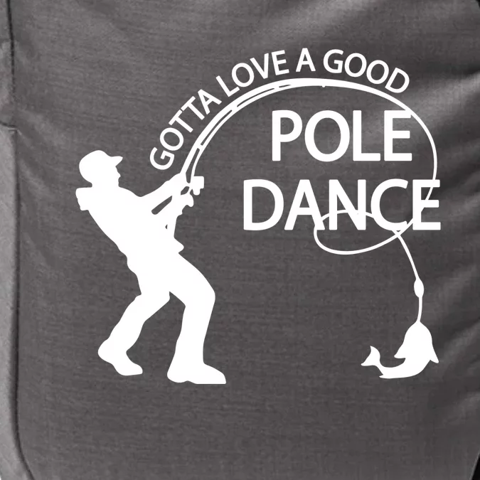 Dad Gotta Love A Good Pole Dance Fishing Lover Impact Tech Backpack