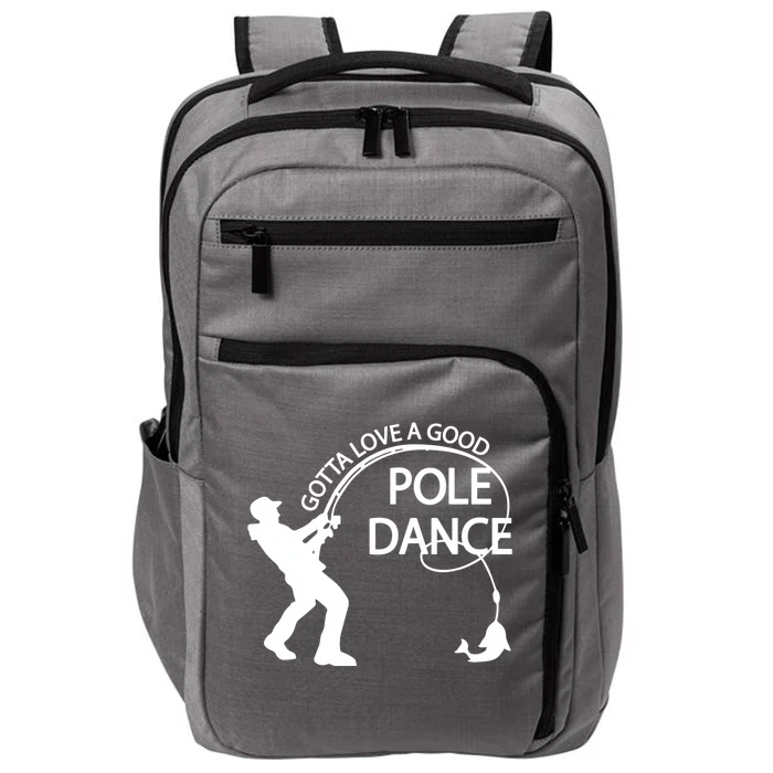 Dad Gotta Love A Good Pole Dance Fishing Lover Impact Tech Backpack