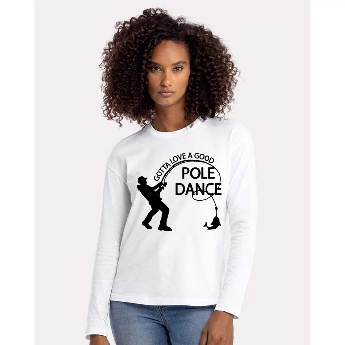 Dad Gotta Love A Good Pole Dance Fishing Lover Womens Cotton Relaxed Long Sleeve T-Shirt