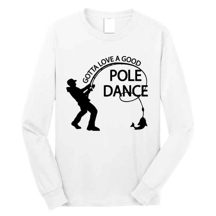 Dad Gotta Love A Good Pole Dance Fishing Lover Long Sleeve Shirt