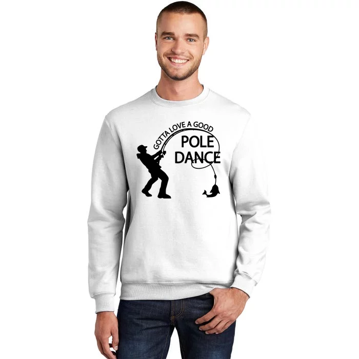 Dad Gotta Love A Good Pole Dance Fishing Lover Sweatshirt